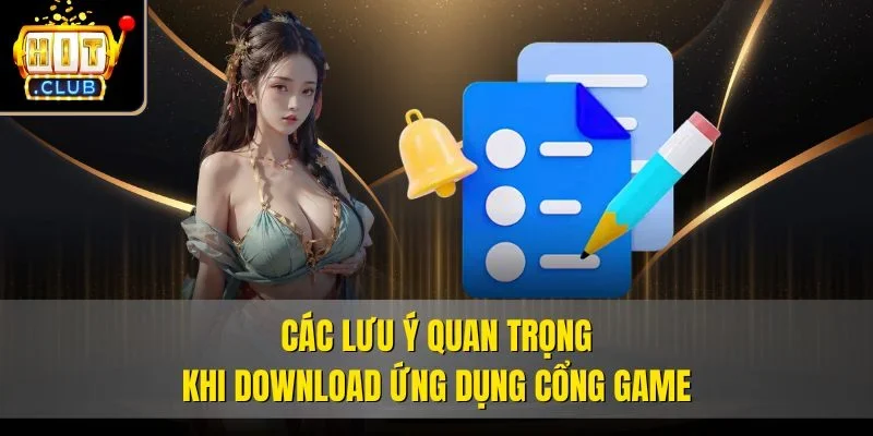 Các lưu ý quan trọng khi download ứng dụng cổng game